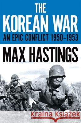 The Korean War: An Epic Conflict 1950-1953 Max Hastings 9781529037937 Pan Macmillan - książka