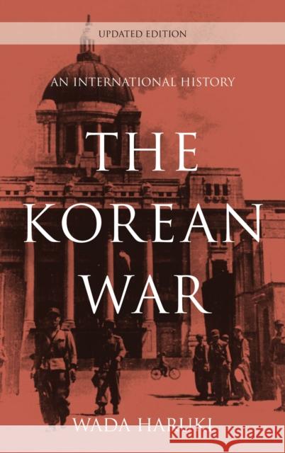 The Korean War: An International History, Updated Edition Haruki, Wada 9780810896307 Rowman & Littlefield Publishers - książka