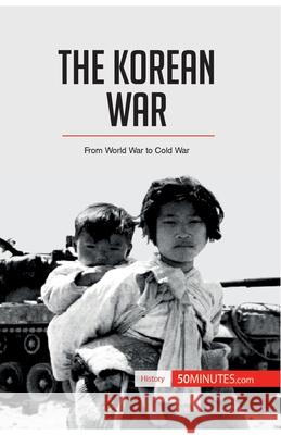 The Korean War: From World War to Cold War 50minutes 9782806294326 5minutes.com - książka