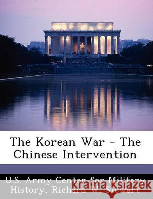 The Korean War - The Chinese Intervention Stewart, Richard W., U. S. Army Center for Military History 9781249456216 Bibliogov - książka