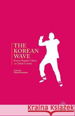 The Korean Wave: Korean Popular Culture in Global Context Kuwahara, Y. 9781349468324  - książka