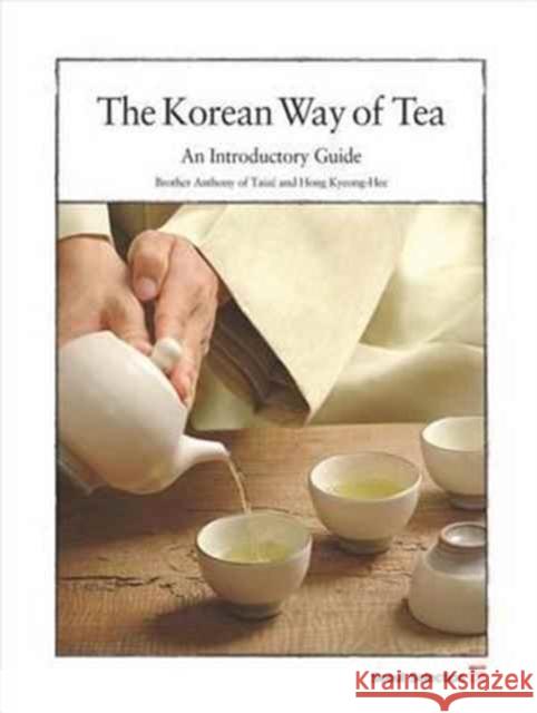 The Korean Way of Tea: An Introductory Guide Brother Anthony of Taize Hong Kyeong-Hee Anthony 9788991913172 Seoul Selection - książka