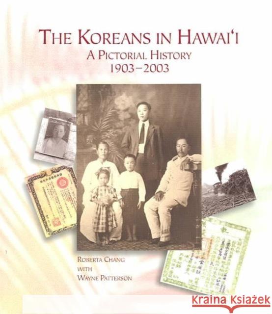The Koreans in Hawaii: A Pictorial History, 1903-2003 Chang, Roberta 9780824826857 University of Hawaii Press - książka