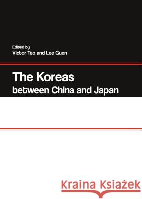 The Koreas Between China and Japan Lee Guen Victor Teo Victor Teo 9781443860246 Cambridge Scholars Publishing - książka