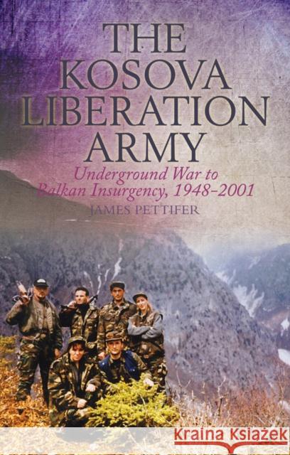 The Kosova Liberation Army: Underground War to Balkan Insurgency, 1948-2001 Pettifer, James 9781849043748 C Hurst & Co Publishers Ltd - książka