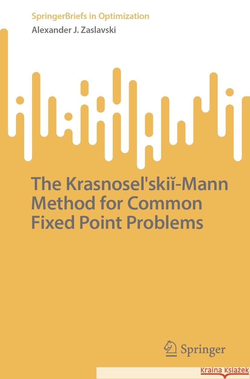 The Krasnosel'skiĭ-Mann Method for Common Fixed Point Problems Alexander J. Zaslavski 9783031858406 Springer International Publishing AG - książka