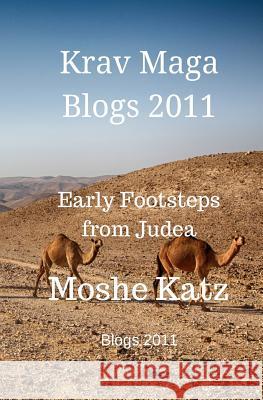 The Krav Maga blogs 2011: Early Footsteps from Judea Katz, Moshe 9781979254151 Createspace Independent Publishing Platform - książka