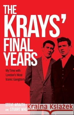 The Krays' Final Years Steve Wraith, Stuart Wheatman, Shaun Attwood 9781912885091 Gadfly Press - książka