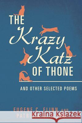 The Krazy Katz of Thone: And Other Selected Poems Eugene C. Flinn Patricia E. Flinn 9781548000875 Createspace Independent Publishing Platform - książka