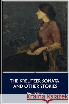 The Kreutzer Sonata and Other Stories Leo Nikolayevich Tolstoy 9781534986190 Createspace Independent Publishing Platform - książka