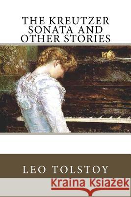 The Kreutzer Sonata and Other Stories Leo Tolstoy Benjamin Ricketson Tucker 9781985070509 Createspace Independent Publishing Platform - książka