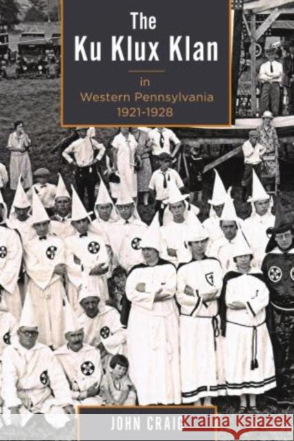 The Ku Klux Klan in Western Pennsylvania, 1921-1928 John Craig 9781611461817 Lehigh University Press - książka