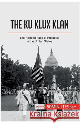 The Ku Klux Klan: The Hooded Face of Prejudice in the United States 50minutes 9782808002516 5minutes.com - książka