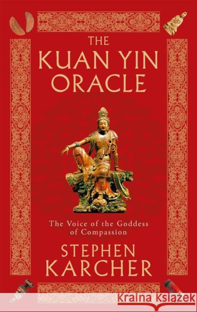 The Kuan Yin Oracle: The Voice of the Goddess of Compassion Stephen Karcher 9780749941338 Little, Brown Book Group - książka