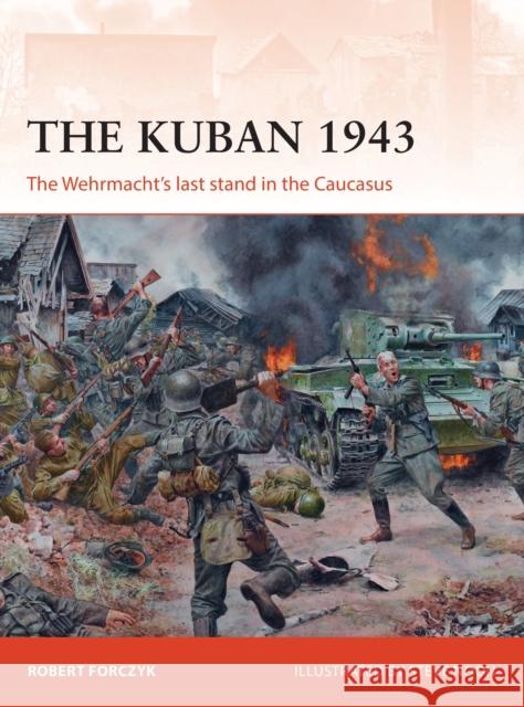 The Kuban 1943: The Wehrmacht's Last Stand in the Caucasus Robert Forczyk Steve Noon 9781472822598 Osprey Publishing (UK) - książka