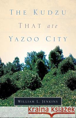 The Kudzu That Ate Yazoo City William L Jenkins 9781594678011 Xulon Press - książka