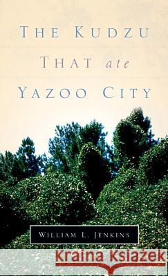 The Kudzu That Ate Yazoo City William L Jenkins 9781594678028 Xulon Press - książka