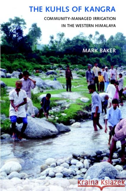 The Kuhls of Kangra: Community-Managed Irrigation in the Western Himalaya J. Mark Baker 9780295984919 University of Washington Press - książka