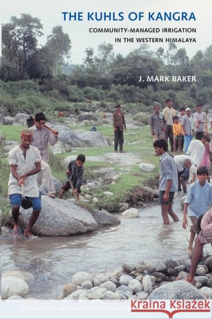 The Kuhls of Kangra: Community-Managed Irrigation in the Western Himalaya Baker, J. Mark 9780295987644 University of Washington Press - książka