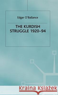 The Kurdish Struggle, 1920-94 Edgar O'Ballance Obalance 9780312160067 Palgrave MacMillan - książka