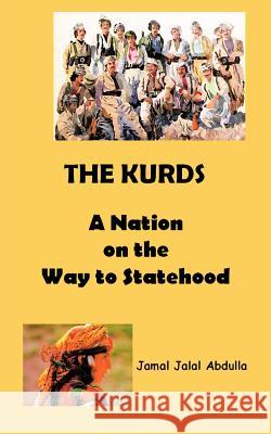 The Kurds: A Nation on the Way to Statehood Abdulla, Jamal Jalal 9781467879712 Authorhouse - książka