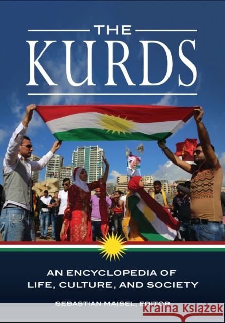 The Kurds: An Encyclopedia of Life, Culture, and Society Sebastian Maisel 9781440842566 ABC-CLIO - książka