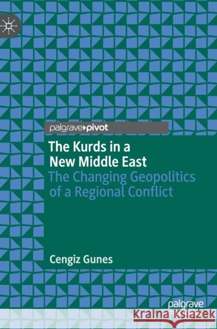 The Kurds in a New Middle East: The Changing Geopolitics of a Regional Conflict Gunes, Cengiz 9783030005382 Palgrave Macmillan - książka