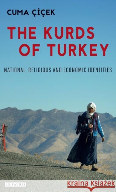 The Kurds of Turkey: National, Religious and Economic Identities Cuma Cicek 9781784535452 I. B. Tauris & Company - książka
