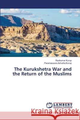 The Kurukshetra War and the Return of the Muslims Ravikumar Kurup Parameswara Achuth 9786207647682 LAP Lambert Academic Publishing - książka