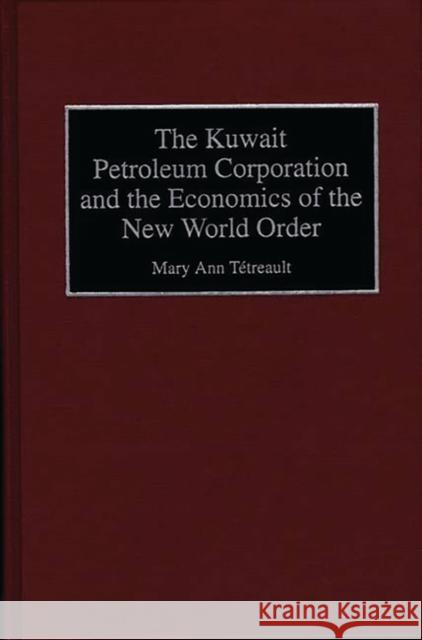 The Kuwait Petroleum Corporation and the Economics of the New World Order Maryann Tetreault Mary Ann Tetreault 9780899305103 Quorum Books - książka