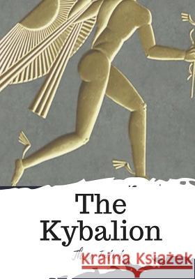 The Kybalion Three Initiates 9781719495233 Createspace Independent Publishing Platform - książka