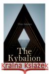 The Kybalion Three Initiates 9788027308095 e-artnow