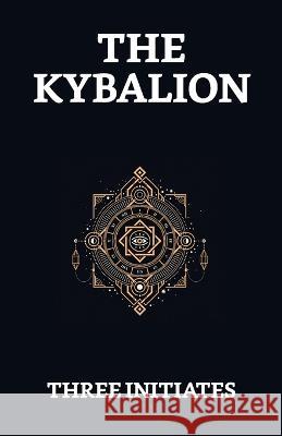 The Kybalion Three Initiates   9789355842183 True Sign Publishing House - książka