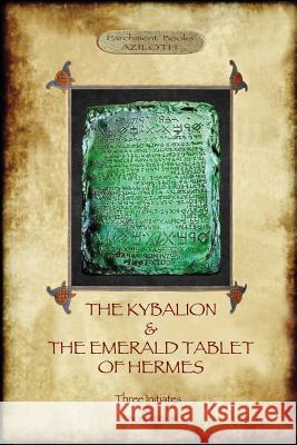 The Kybalion & The Emerald Tablet of Hermes: two essential texts of Hermetic Philosophy Three 9781911405269 Aziloth Books - książka