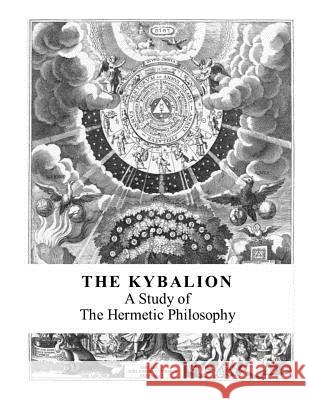 The Kybalion: A Study of the Hermetic Philosophy Three Initiates 9781548670757 Createspace Independent Publishing Platform - książka