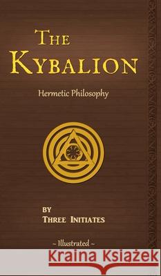 The Kybalion: A Study of The Hermetic Philosophy of Ancient Egypt and Greece Three Initiates                          The Kybalion Resource Page 9780943217208 Kybalion Resource Page - książka