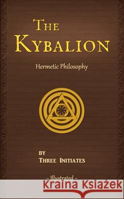 The Kybalion: A Study of The Hermetic Philosophy of Ancient Egypt and Greece Three Initiates                          The Kybalion Resource Page 9780943217215 Kybalion Resource Page - książka