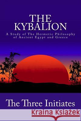 The Kybalion: A Study of The Hermetic Philosophy of Ancient Egypt and Greece The Three Initiates 9781480269019 Cambridge University Press - książka