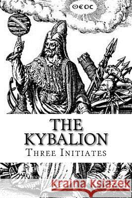 The Kybalion: A Study of The Hermetic Philosophy of Ancient Egypt and Greece Initiates, Three 9781542489423 Createspace Independent Publishing Platform - książka