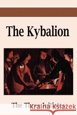 The Kybalion: A Study of the Hermetic Philosophy of Ancient Egypt and Greece Three Initiates 9781599869599 Filiquarian Publishing, LLC. - książka