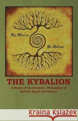 The Kybalion: A Study of the Hermetic Philosophy of Ancient Egypt and Greece Three Initiates 9781604449501 Indoeuropeanpublishing.com - książka