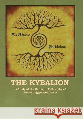 The Kybalion: A Study of the Hermetic Philosophy of Ancient Egypt and Greece Three Initiates 9781644397312 Indoeuropeanpublishing.com - książka