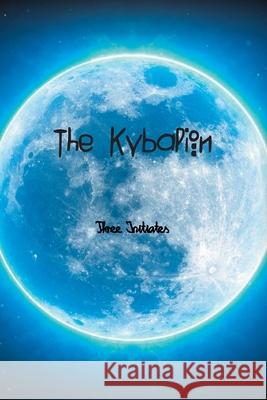 The Kybalion: A Study of The Hermetic Philosophy of Ancient Egypt and Greece Three Initiates 9781774815793 Spirit Seeker Books - książka