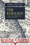 The Kybalion: A Study of The Hermetic Philosophy of Ancient Egypt and Greece Initiates, Three 9781979014441 Createspace Independent Publishing Platform