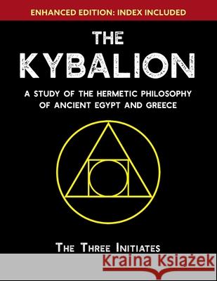 The Kybalion: A Study of The Hermetic Philosophy of Ancient Egypt and Greece [Enhanced] Three Initiates 9781635617559 Echo Point Books & Media, LLC - książka