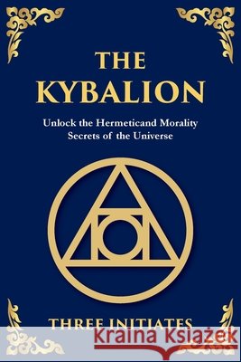 The Kybalion: Ancient Hermetic Wisdom for Mastering the Mind, Spirit, and Universe (Large Print Deluxe Edition For Easy Reading) The Three Initiates Tim Zengerink 9781806982592 Library of Alexandria - książka
