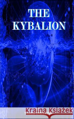 The Kybalion: Hermetic Philosophy Of Ancient Egypt Initiates, Three 9781519785374 Createspace Independent Publishing Platform - książka