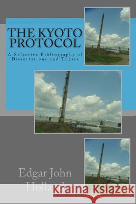 The Kyoto Protocol: A Selective Bibliography of Dissertations and Theses Edgar John Holland 9781507587232 Createspace - książka