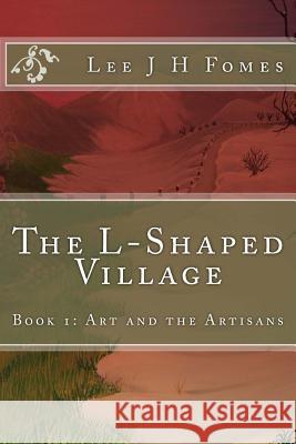 The L-Shaped Village: Art and the Artisans Lee J. H. Fomes Sarah Cheeseman Claudia Knights 9781494927332 Createspace - książka