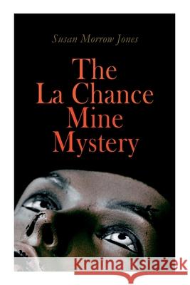 The La Chance Mine Mystery: Romance, Murder and Suspense Susan Morrow Jones 9788027341139 e-artnow - książka